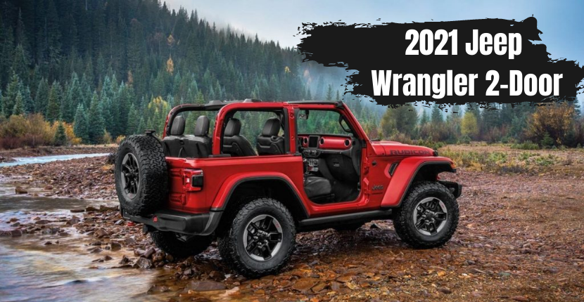 Why the 2021 Jeep Wrangler 2-Door Is the Best off-Road Vehicle